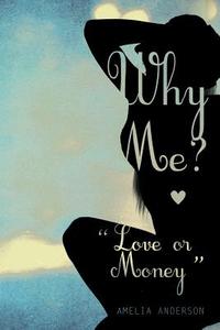 Why Me? Love or Money di Amelia Anderson edito da AUTHORHOUSE