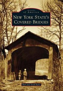 New York State's Covered Bridges di Bob Kane, Trish Kane edito da ARCADIA PUB (SC)