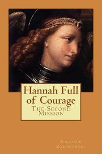Hannah Full of Courage: The Second Mission di Jennifer Pickurel Zaborowski, Dr Jennifer Pickurel Zaborowski edito da Createspace