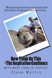 Now Think on This - The Inspiration Continues: More Messages of Encouragement, Faith and Love di Steve Martin edito da Createspace