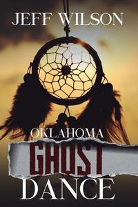 Oklahoma Ghost Dance di Jeff Wilson edito da Createspace