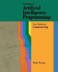 Paradigms of Artificial Intelligence Programming di Peter Norvig edito da Elsevier Science & Technology