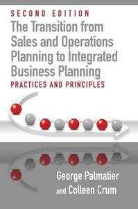 The Transition From Sales And Operations Planning To Integrated Business Planning di George E. Palmatier, Colleen Crum edito da J Ross Publishing