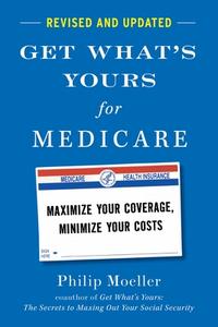 Get What's Yours for Medicare - Revised and Updated di Philip Moeller edito da Simon & Schuster