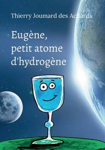 Eugène, petit atome d'hydrogène di Thierry Joumard Des Achards edito da Books on Demand