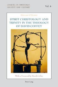 Spirit Christology and Trinity in the Theology of David Coffey di Declan O'Byrne edito da Lang, Peter