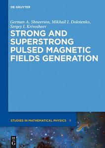 Strong and Superstrong Pulsed Magnetic Fields Generation di German A. Shneerson, Mikhail I. Dolotenko, Sergey I. Krivosheev edito da Gruyter, Walter de GmbH