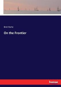 On the Frontier di Bret Harte edito da hansebooks