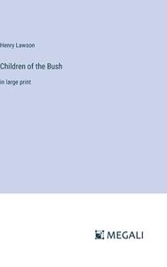 Children of the Bush di Henry Lawson edito da Megali Verlag