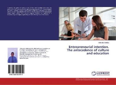 Entrepreneurial intention. The antecedence of culture and education di Adewale Adekiya edito da LAP Lambert Academic Publishing