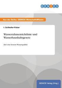 Wasserrahmenrichtlinie und Wasserhaushaltsgesetz di I. Zeilhofer-Ficker edito da GBI-Genios Verlag