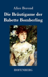 Die Bräutigame der Babette Bomberling di Alice Berend edito da Hofenberg