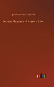 Popular Rhymes and Nursery Tales di James Orchard Halliwell edito da Outlook Verlag