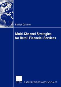 Multi-Channel Strategies for Retail Financial Services di Patrick Dahmen edito da Deutscher Universitätsverlag