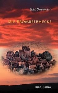 Die Brombeerhecke, Teil 1 di Eric Dammsky edito da Books On Demand