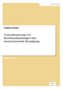 Umstrukturierung von Betriebsaufspaltungen und steuerschonende Beendigung di Stephan Gergen edito da Diplom.de