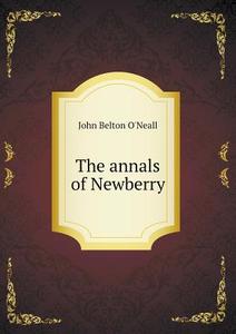 The Annals Of Newberry di John Belton O'Neall edito da Book On Demand Ltd.