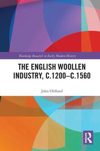 The English Woollen Industry, C.1200-c.1560 di John Oldland edito da Taylor & Francis Ltd