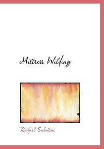 Mistress Wilding di Rafael Sabatini edito da Bibliolife