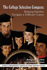 The College Selection Compass: Helping Families Navigate a Difficult Course di Rebecca Callow, Susan P. Nichols edito da AUTHORHOUSE