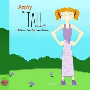 Anny, the Tall Girl: What Makes You Different Makes You Special di Wei-Li Shao edito da Dent in Humanity Productions