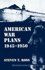 American War Plans 1945-1950 di Steven T. Ross edito da Routledge