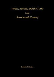 Venice, Austria, and the Turks in the Seventeenth Century di Kenneth Meyer Setton edito da AMER PHILOLOGICL ASSN BOOK