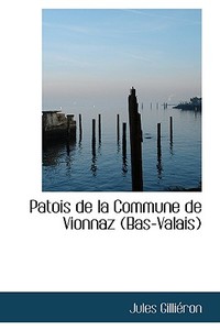 Patois De La Commune De Vionnaz (bas-valais) di Jules Gilliron edito da Bibliolife