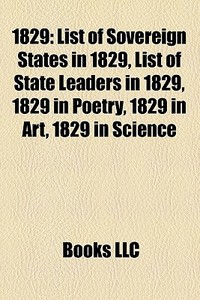 1829: List Of Sovereign States In 1829, di Books Llc edito da Books LLC, Wiki Series