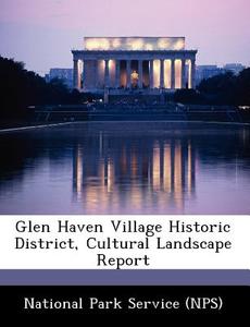 Glen Haven Village Historic District, Cultural Landscape Report edito da Bibliogov