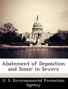 Abatement Of Deposition And Scour In Sewers edito da Bibliogov