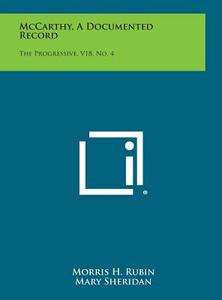 McCarthy, a Documented Record: The Progressive, V18, No. 4 edito da Literary Licensing, LLC