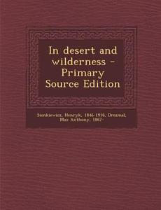 In Desert and Wilderness di Henryk Sienkiewicz, Max Anthony Drezmal edito da Nabu Press
