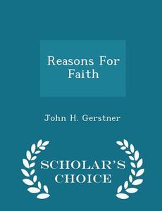 Reasons For Faith - Scholar's Choice Edition di John H Gerstner edito da Scholar's Choice
