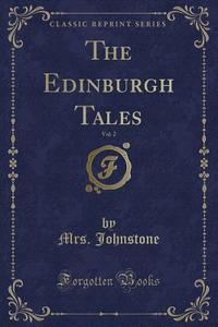 The Edinburgh Tales, Vol. 2 (classic Reprint) di Mrs Johnstone edito da Forgotten Books