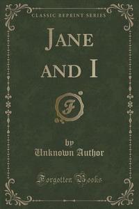 Jane And I (classic Reprint) di Unknown Author edito da Forgotten Books