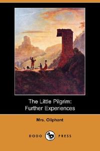The Little Pilgrim di Margaret Wilson Oliphant edito da Dodo Press