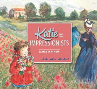 Katie and the Impressionists di James Mayhew edito da Hachette Children's Group