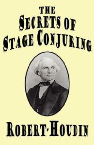 The Secrets of Stage Conjuring di Robert-Houdin edito da Wildside Press