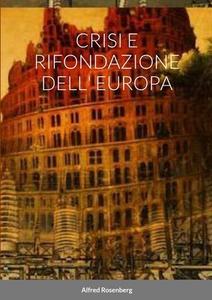 Crisi E Rifondazione Dell' Europa di Alfred Rosenberg edito da LULU PR