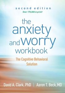 The Anxiety and Worry Workbook: The Cognitive Behavioral Solution di David A. Clark, Aaron T. Beck edito da GUILFORD PUBN