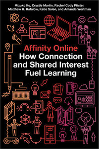 Affinity Online di Mizuko Ito, Crystle Martin, Rachel Cody Pfister, Matthew H. Rafalow, Katie Salen, Amanda Wortman edito da New York University Press