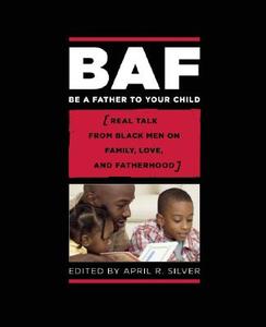 Be a Father to Your Child: Real Talk from Black Men on Family, Love, and Fatherhood edito da SOFT SKULL PR