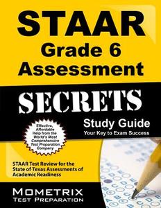 Staar Grade 6 Assessment Secrets Study Guide: Staar Test Review for the State of Texas Assessments of Academic Readiness di Staar Exam Secrets Test Prep Team edito da MOMETRIX MEDIA LLC