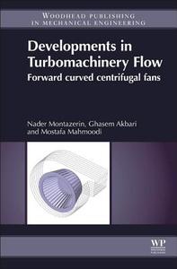 Developments in Turbomachinery Flow: Forward Curved Centrifugal Fans di Nader Montazerin, Ghasem Akbari, Mostafa Mahmoodi edito da WOODHEAD PUB
