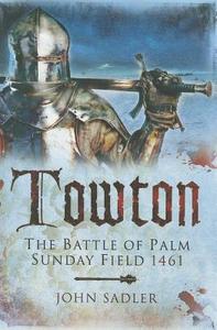 Towton: The Battle of Palm Sunday Field di Timothy Venning edito da Pen & Sword Books Ltd