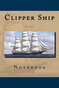 Clipper Ship Notebook: 6 X 9 di Foster Family Collaboration edito da Createspace Independent Publishing Platform