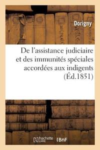 De l'assistance judiciaire et des immunités spéciales accordées aux indigents di Dorigny edito da HACHETTE LIVRE