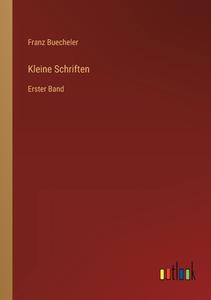 Kleine Schriften di Franz Buecheler edito da Outlook Verlag