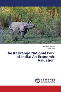 The Kaziranga National Park of India: An Economic Valuation di Anuradha Singha, Alok Sen edito da LAP Lambert Academic Publishing